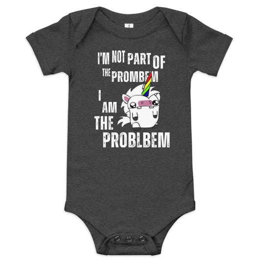 A Dark Grey Heather short-sleeve baby one-piece with a derpy unicorn graphic that says I'm Not Part of the Prombem - I am the Problbem.