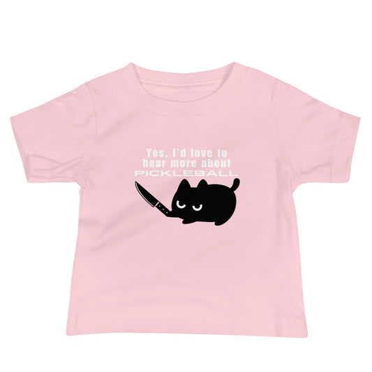 Pink Baby/Toddler T-Shirt With "I'd Love To Hear More About Pickleball" Graphic
