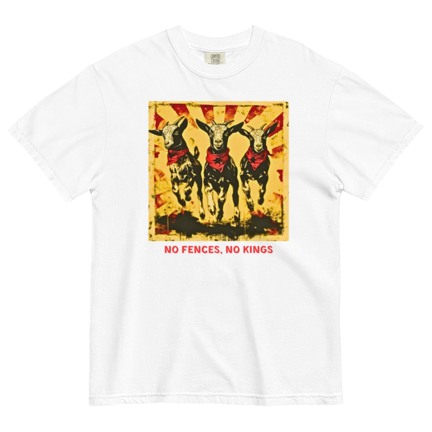 A white colored Comfort Colors 1717 heavyweight t-shirt featuring a "No Fences, No Kings" graphic with three goats in red bandanas and a distressed sunburst background. Below the graphic is bold, red, all-caps text that reads, "NO FENCES, NO KINGS".