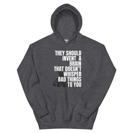A dark heather men's hoodie featuring the text quote 'They Should Invent A Brain That Doesn't Whisper Bad Things To You' regarding mental health awareness.