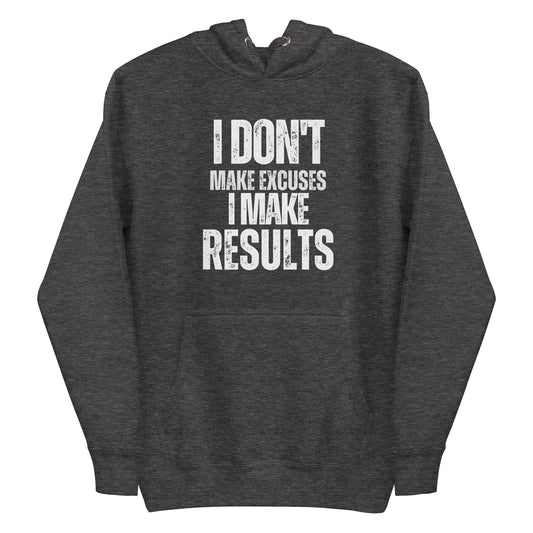 A charcoal heather women's hoodie featuring the motivational slogan 'I Don't Make Excuses, I Make Results' in bold, distressed white typography.