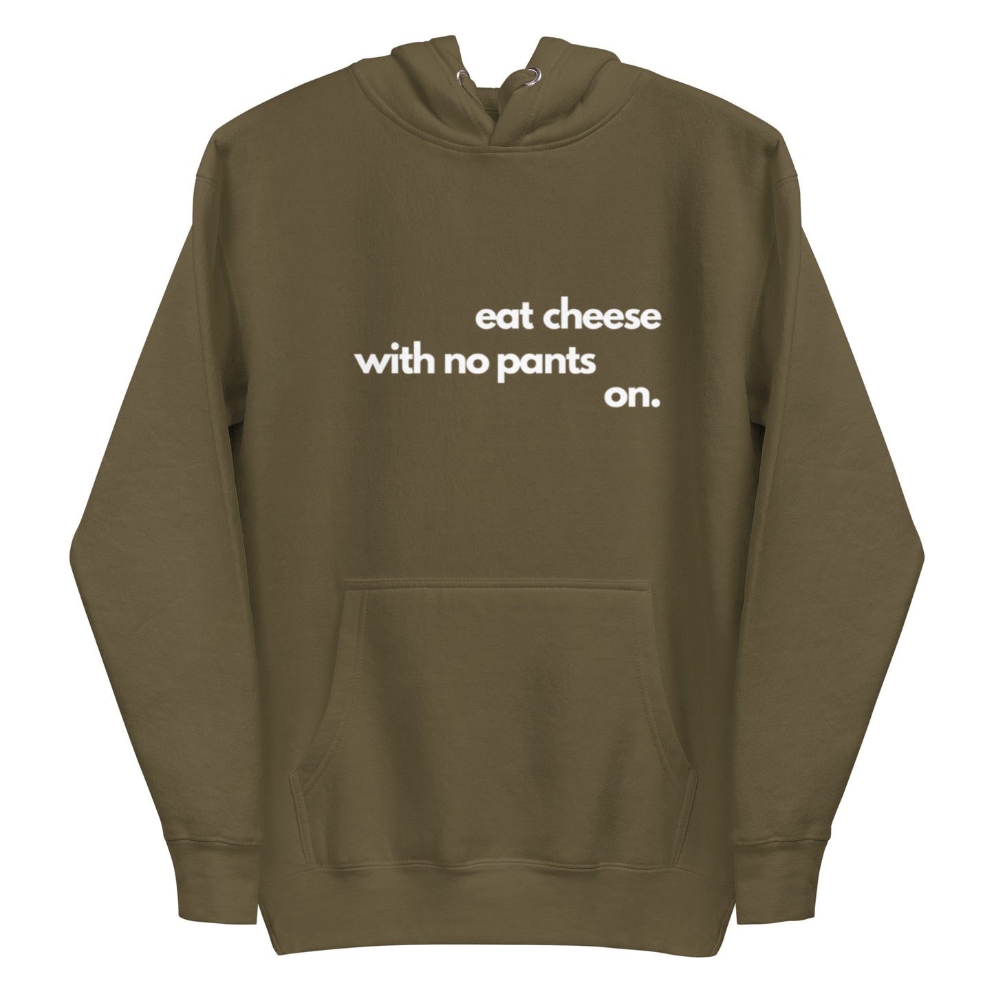 A military green men's hoodie featuring the funny homebody quote 'Eat Cheese With No Pants On'