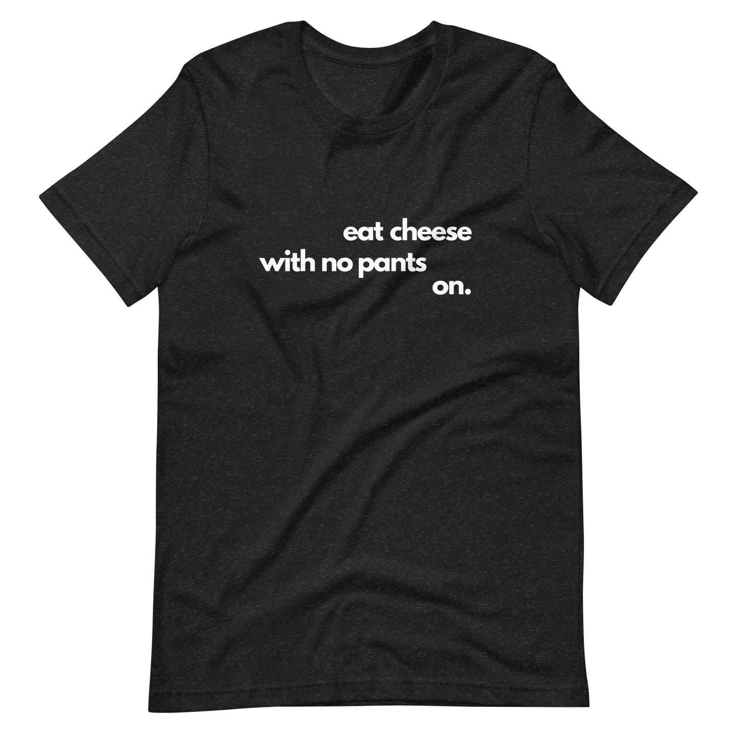 Eat Cheese With No Pants On - Women's T-Shirt