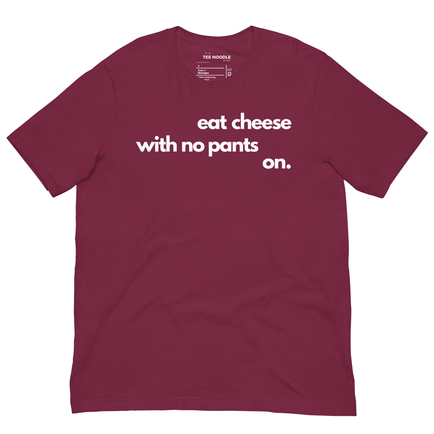 A maroon men's graphic t-shirt featuring the funny homebody quote 'Eat Cheese With No Pants On'.