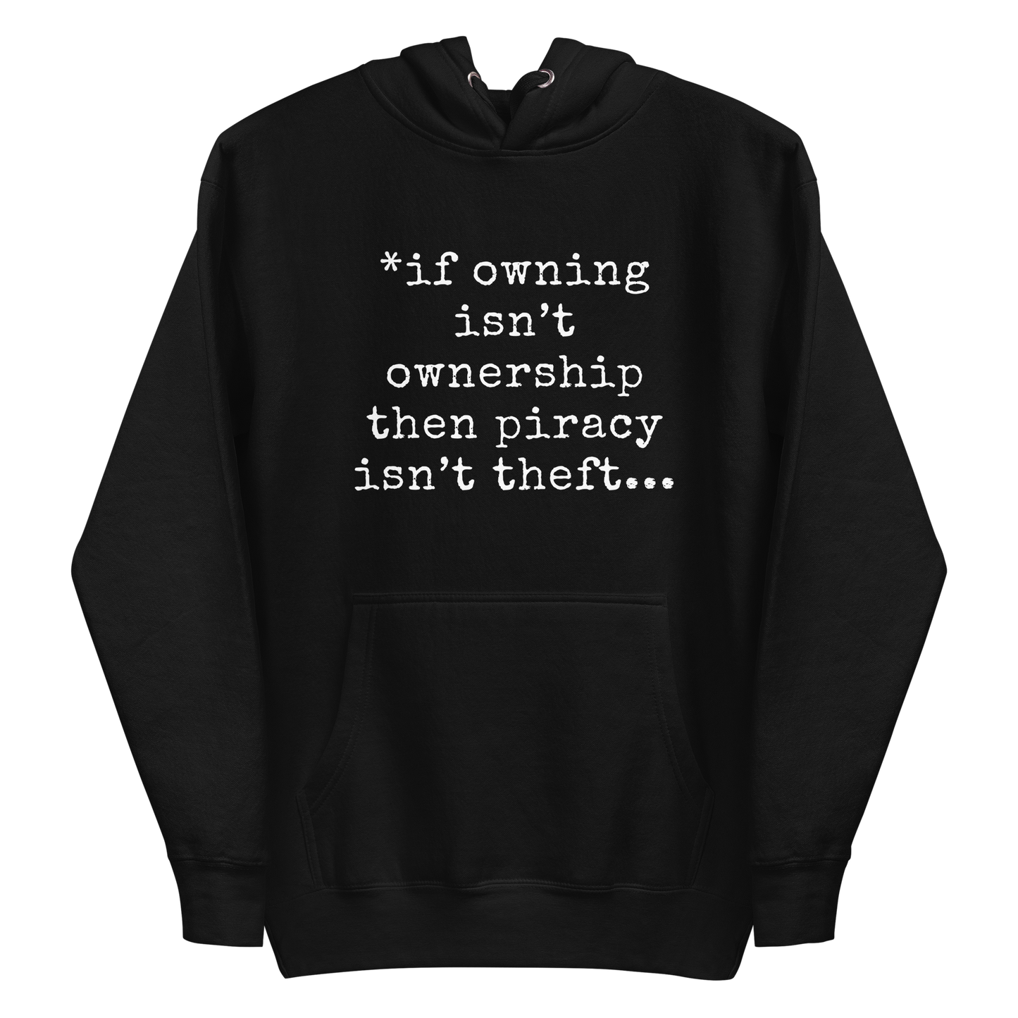 A black men's hoodie featuring the text quote 'If owning isn't ownership then piracy isn't theft' regarding digital rights.