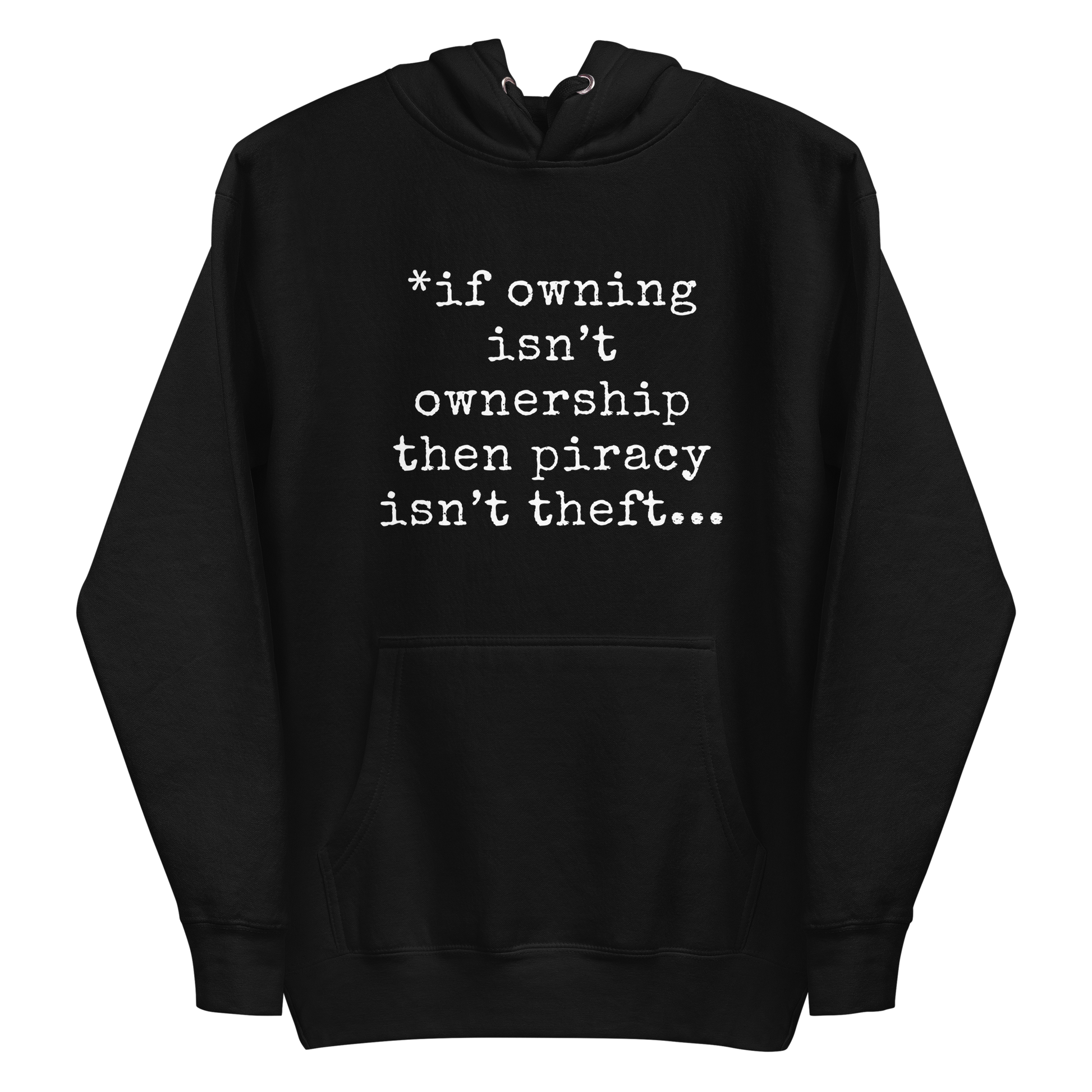 A black men's hoodie featuring the text quote 'If owning isn't ownership then piracy isn't theft' regarding digital rights.
