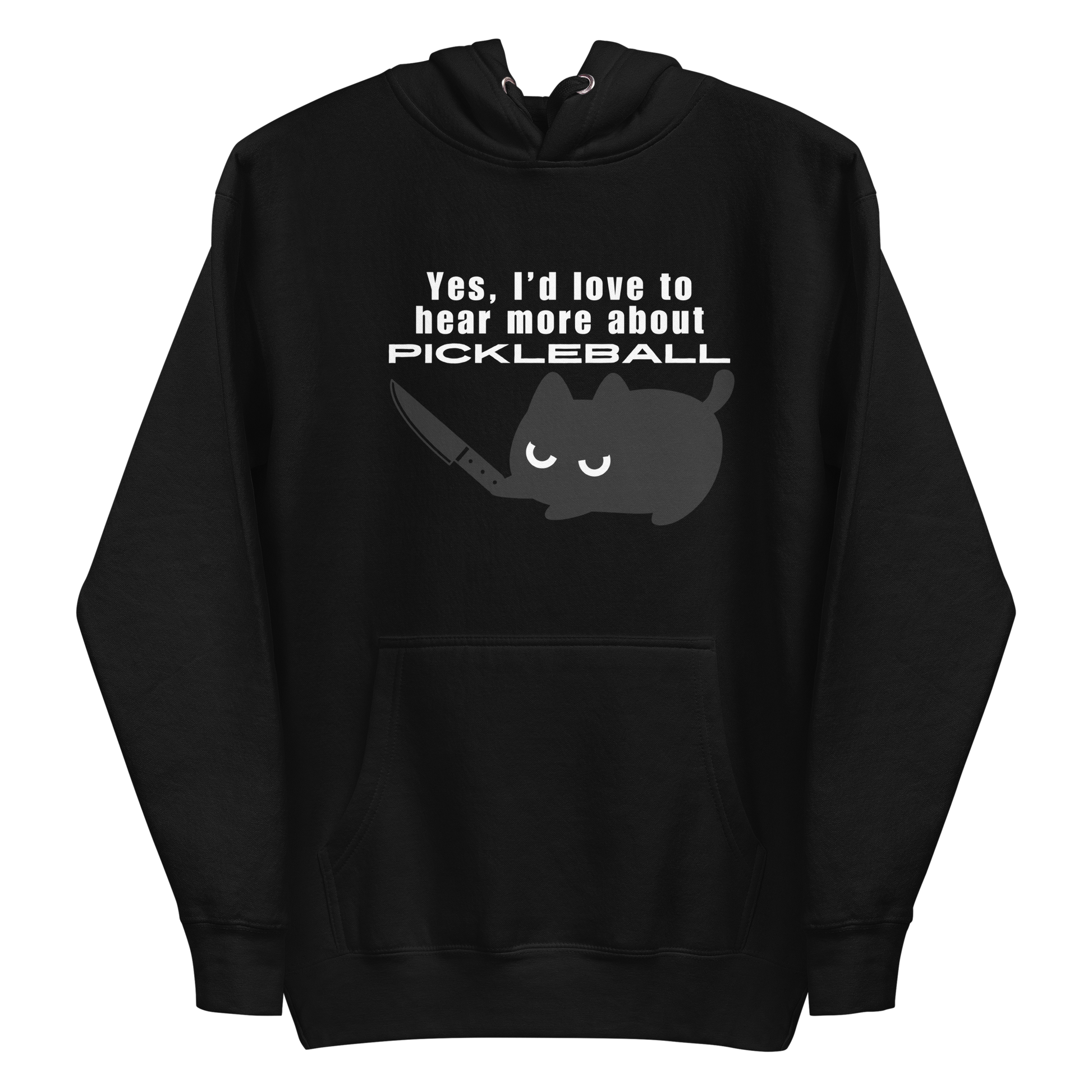 A black hoodie featuring a graphic of an angry black cat holding a knife below the sarcastic text: "Yes, I'd love to hear more about PICKLEBALL".