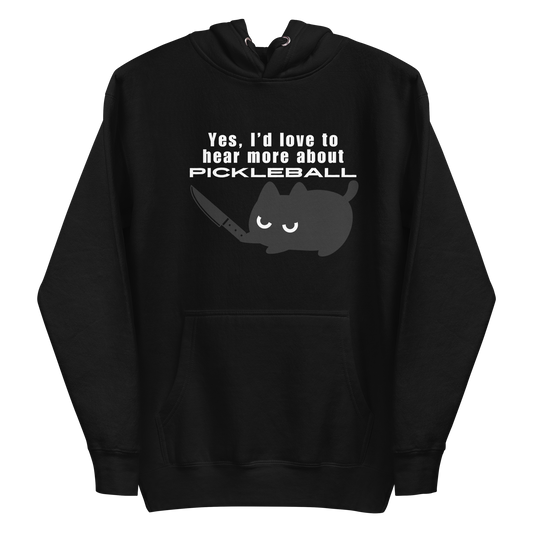 A black hoodie featuring a graphic of an angry black cat holding a knife below the sarcastic text: "Yes, I'd love to hear more about PICKLEBALL".