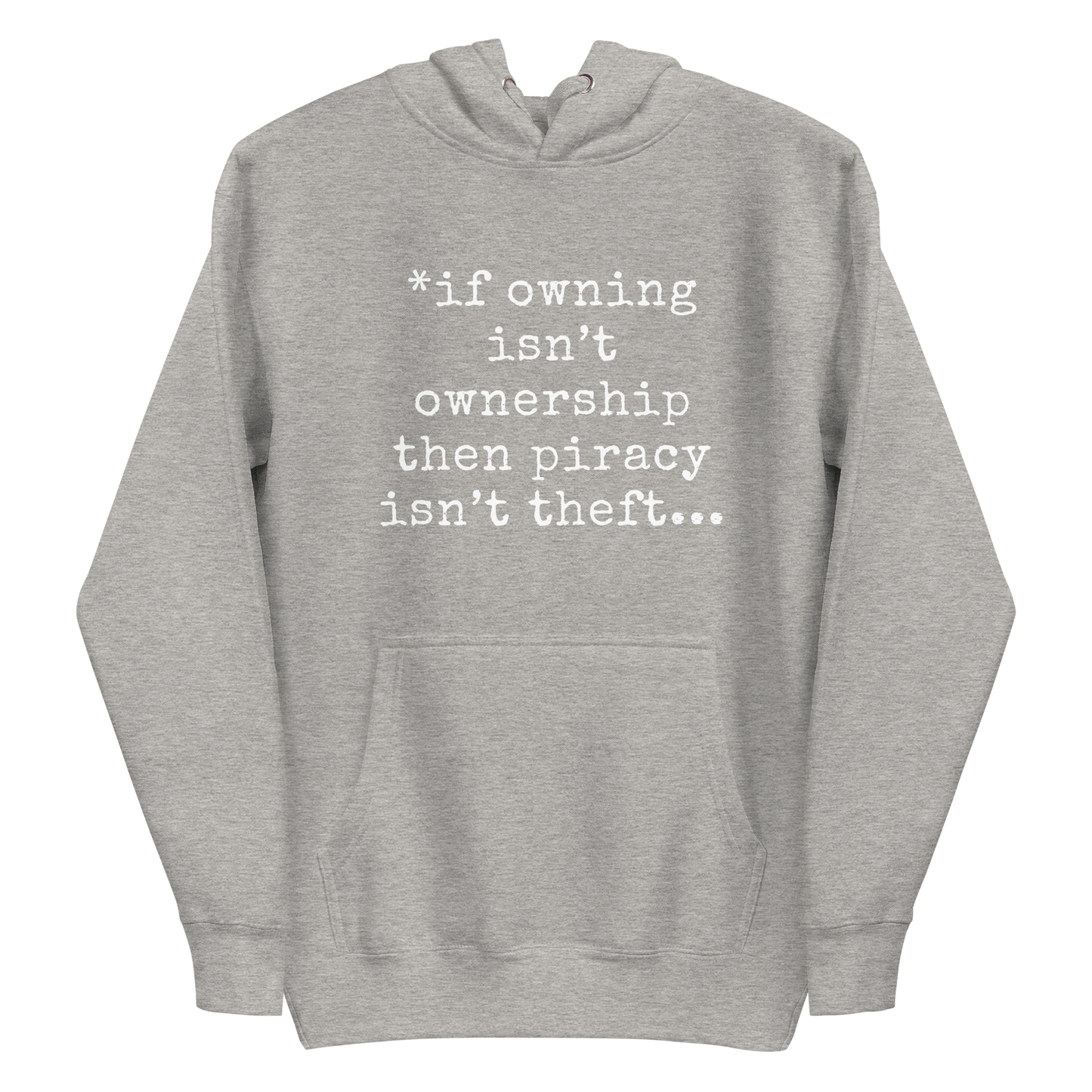 A carbon grey men's hoodie featuring the text quote 'If owning isn't ownership then piracy isn't theft' regarding digital rights.