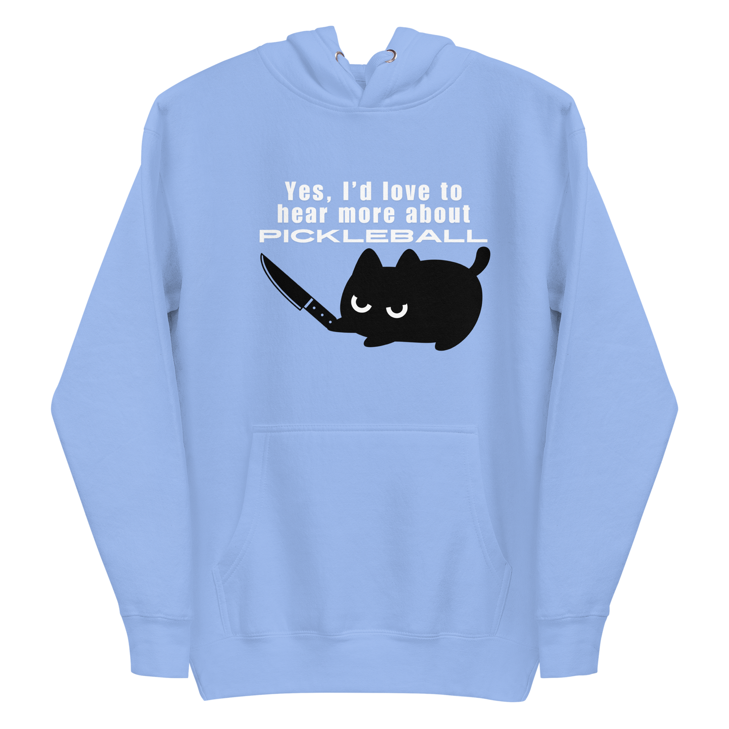 A carolina blue hoodie featuring a graphic of an angry black cat holding a knife below the sarcastic text: "Yes, I'd love to hear more about PICKLEBALL".