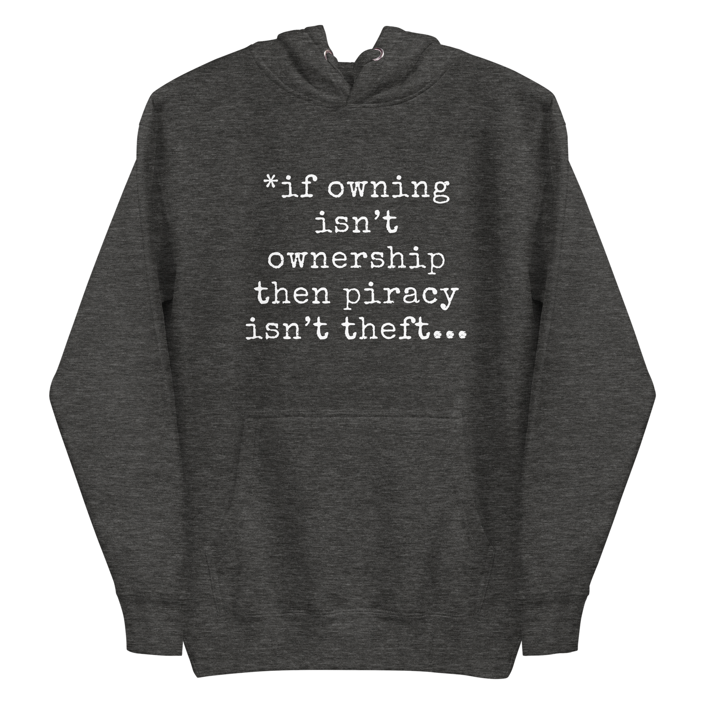 A charcoal heather men's hoodie featuring the text quote 'If owning isn't ownership then piracy isn't theft' regarding digital rights.