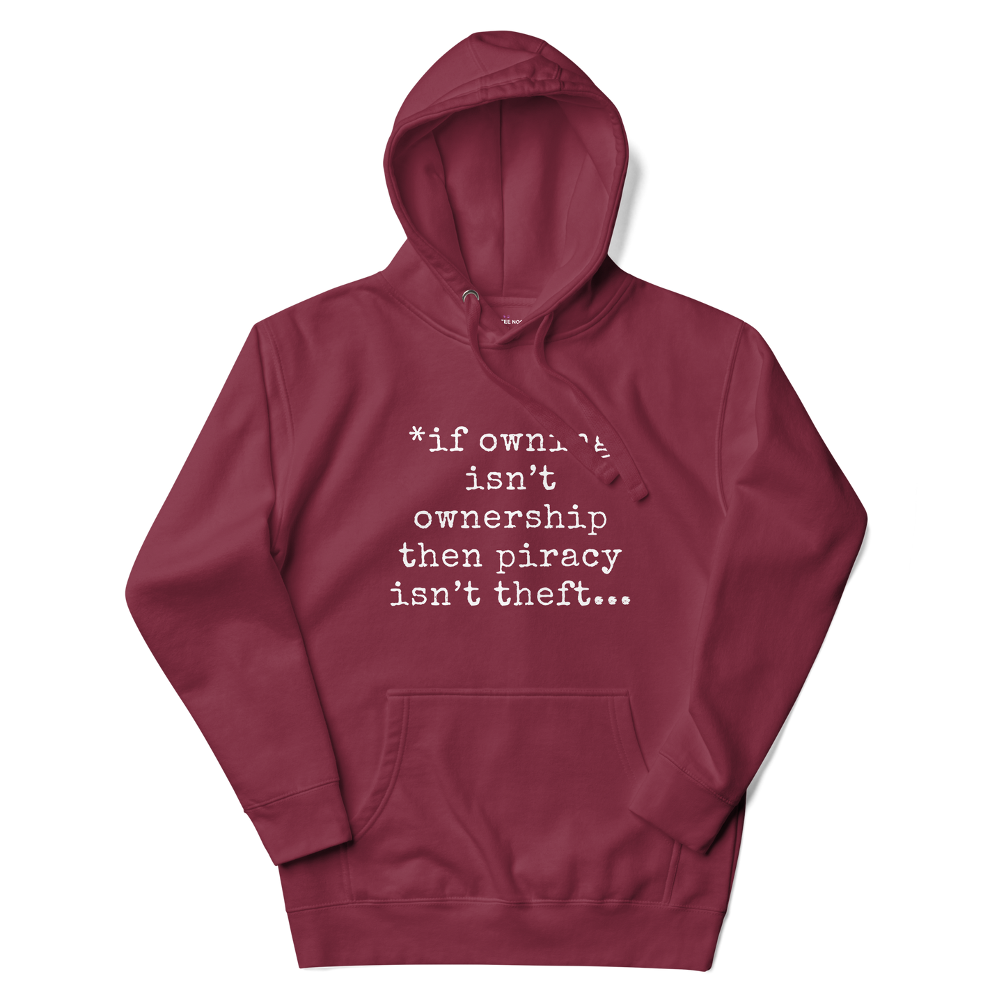 A maroon women's hoodie featuring the text quote 'If owning isn't ownership then piracy isn't theft' regarding digital rights.