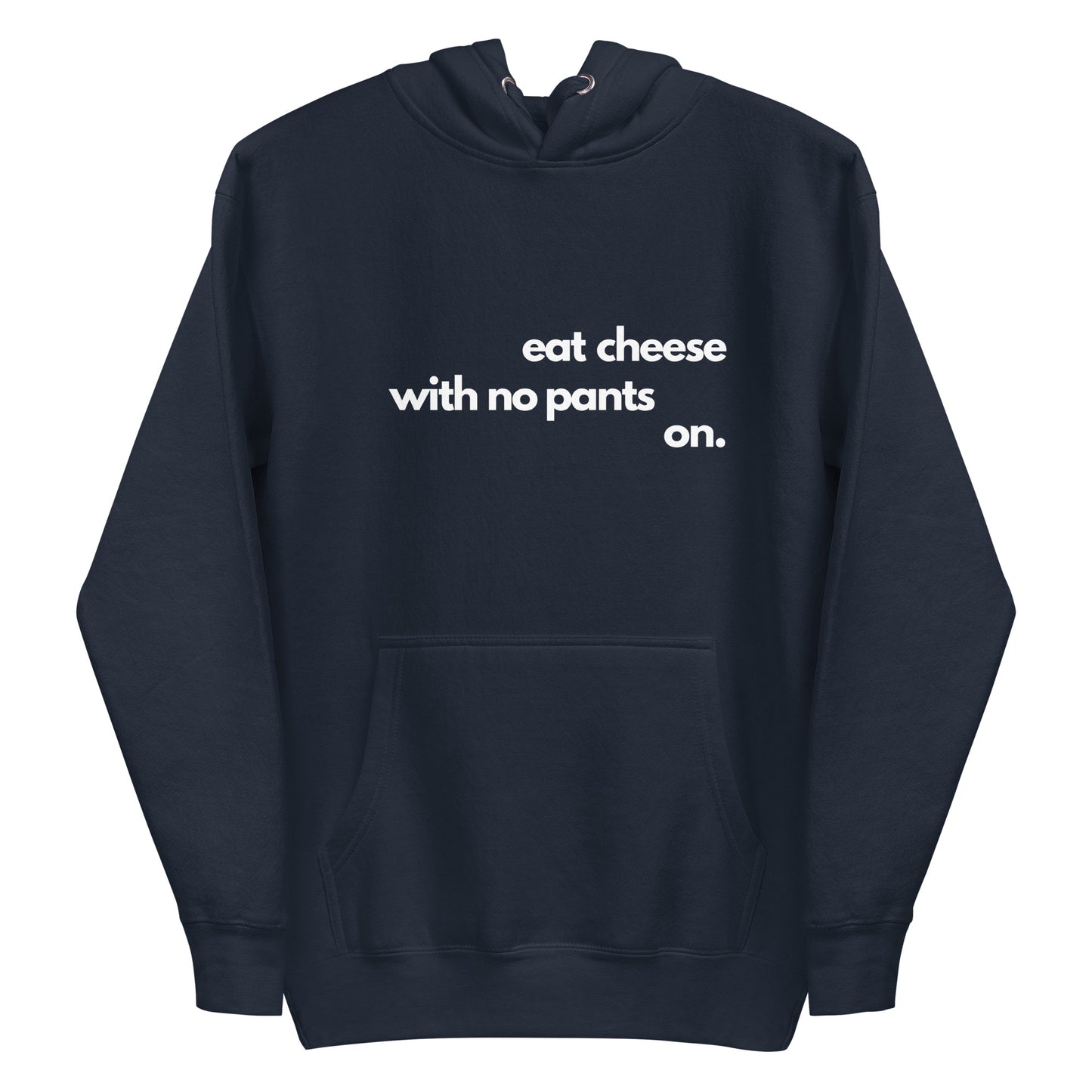 A navy men's hoodie featuring the funny homebody quote 'Eat Cheese With No Pants On'