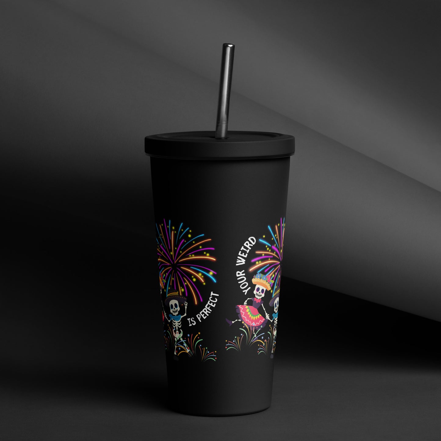 Your Weird Is Perfect - Insulated Tumbler w Straw