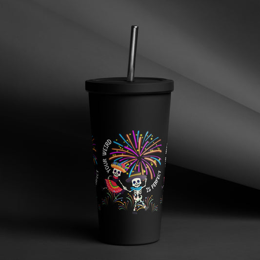 Your Weird Is Perfect - Insulated Tumbler w Straw