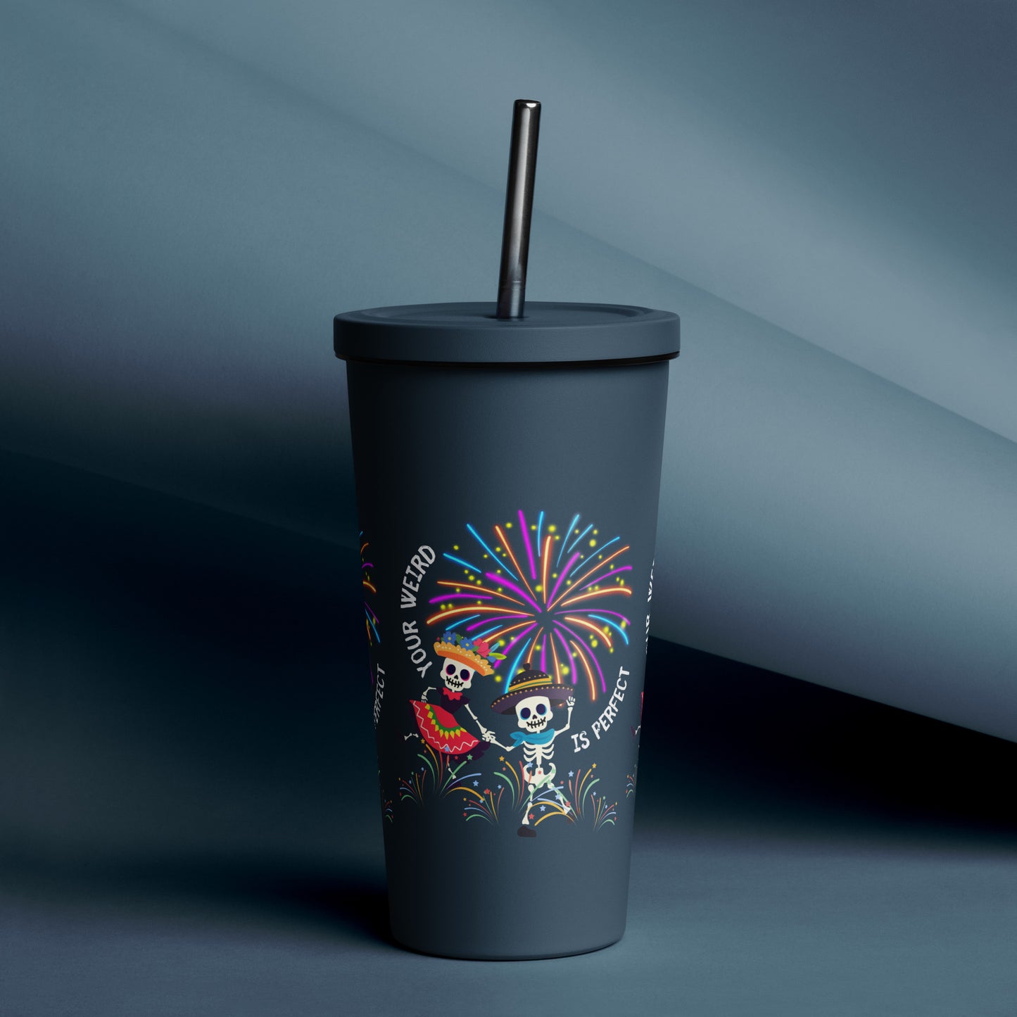 Your Weird Is Perfect - Insulated Tumbler w Straw