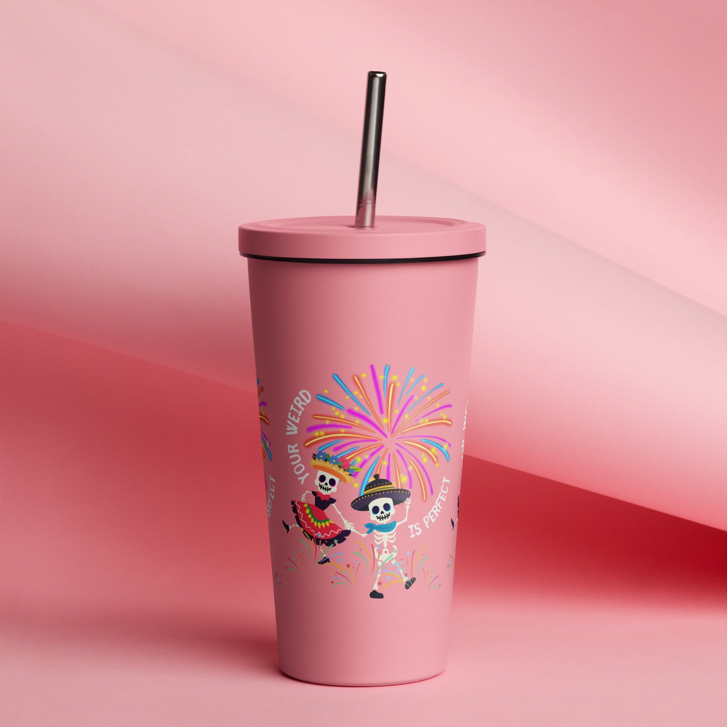 Your Weird Is Perfect - Insulated Tumbler w Straw