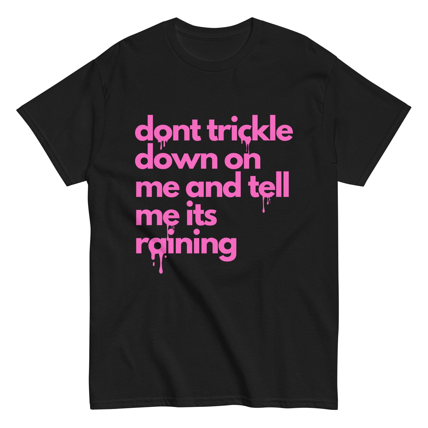 Don't Trickle Down On Me - Womens T-Shirt