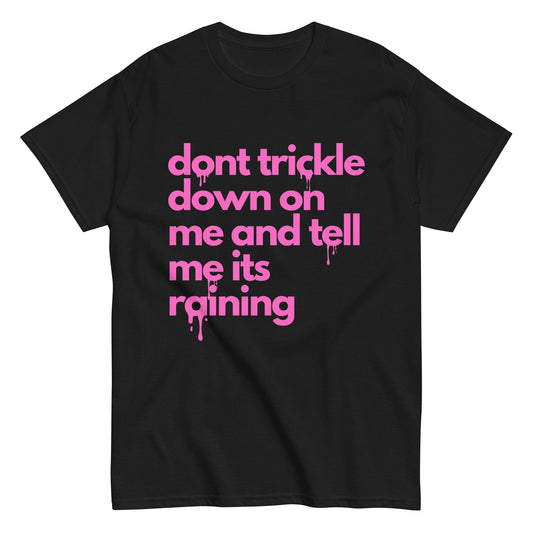 Don't Trickle Down On Me - Men's Classic T-Shirt