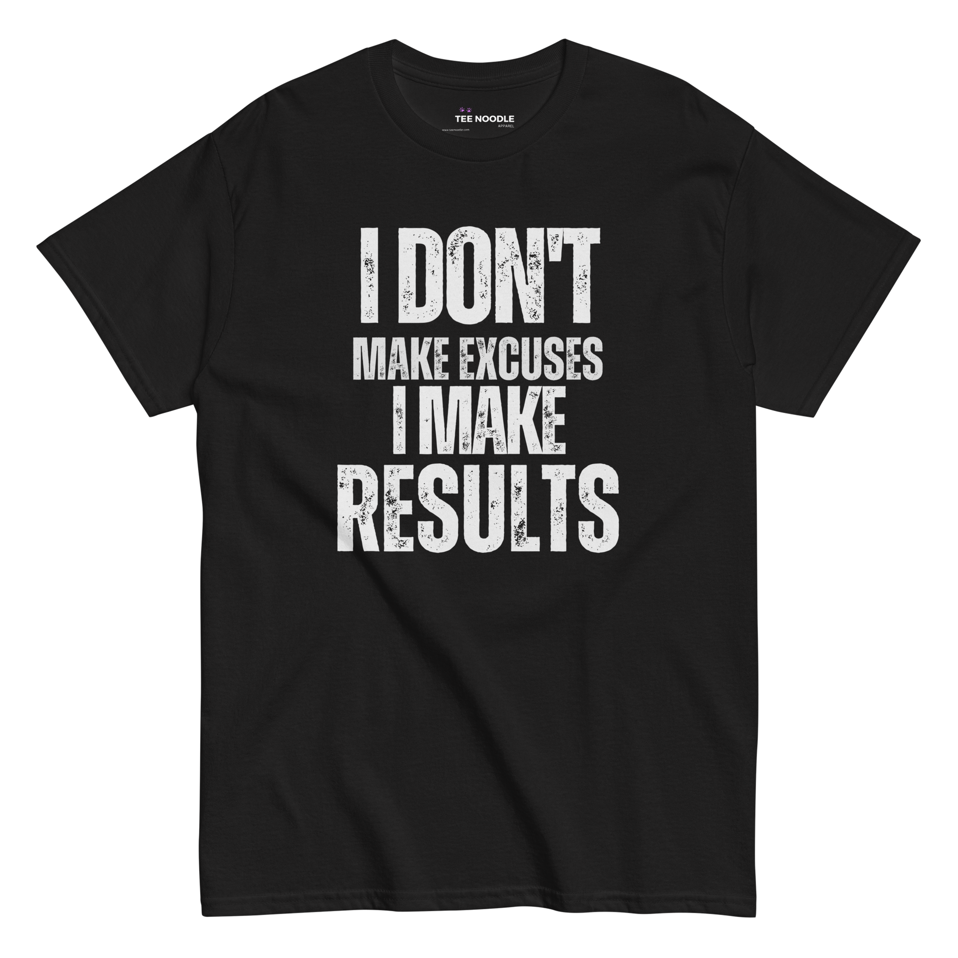 A black t-shirt featuring the motivational slogan 'I Don't Make Excuses, I Make Results' in bold, distressed white typography.