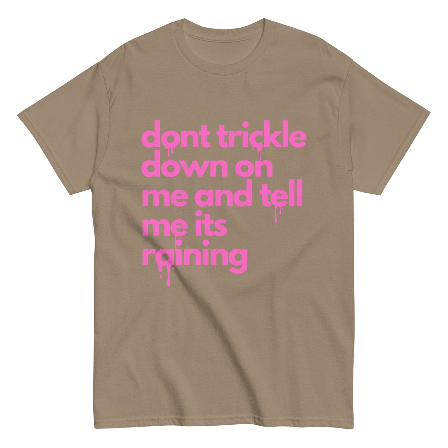 Don't Trickle Down On Me - Womens T-Shirt