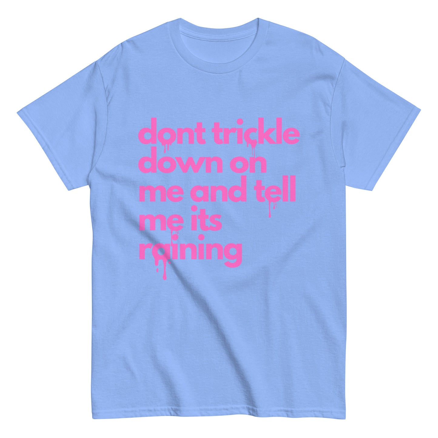 Don't Trickle Down On Me - Womens T-Shirt