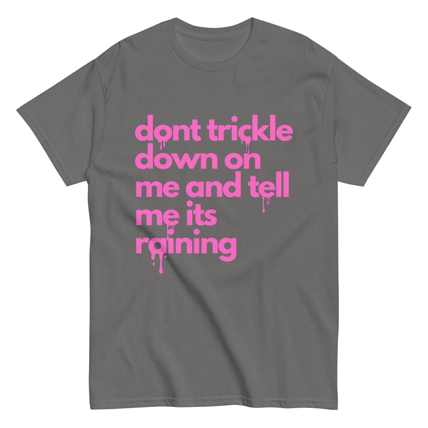 Don't Trickle Down On Me - Womens T-Shirt