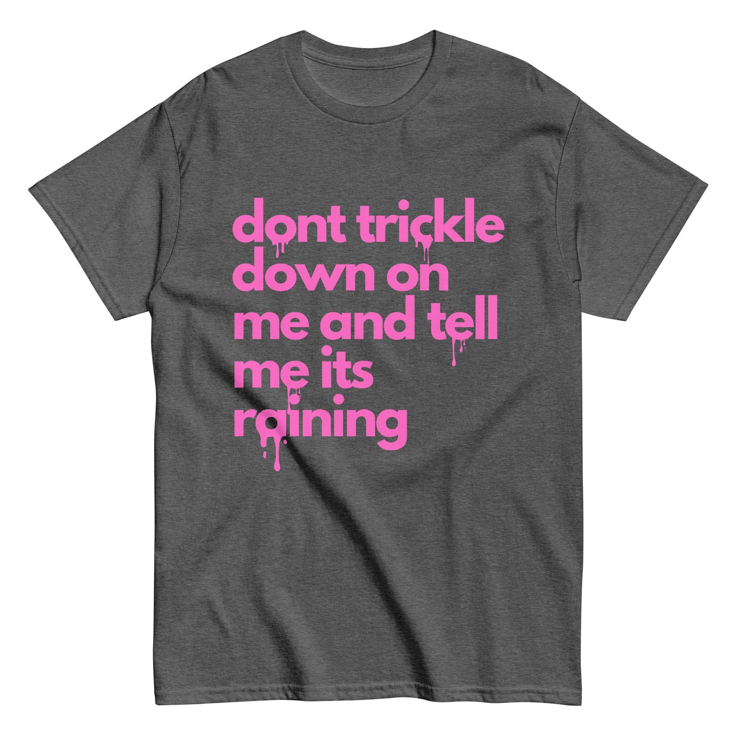 Don't Trickle Down On Me - Womens T-Shirt