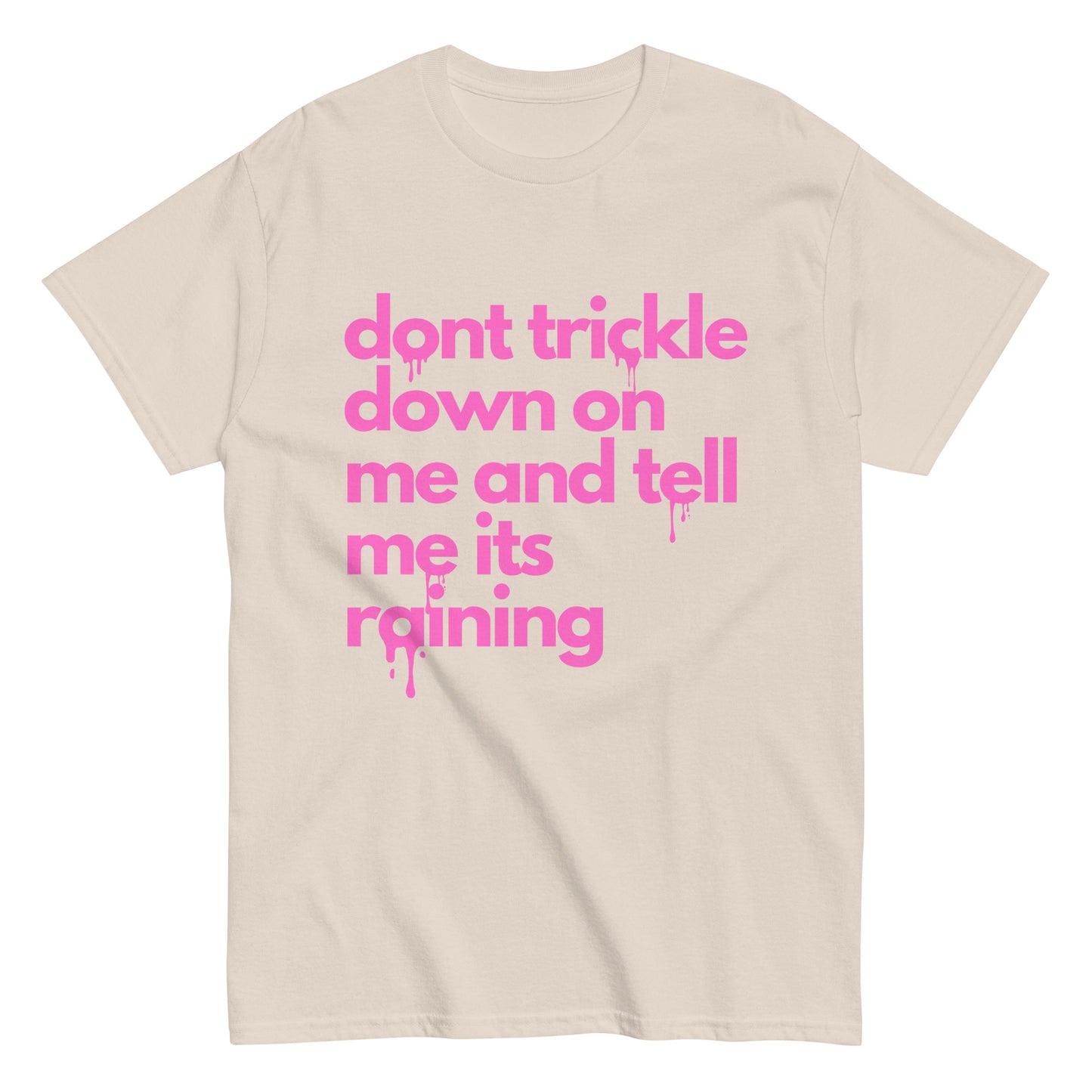 Don't Trickle Down On Me - Womens T-Shirt