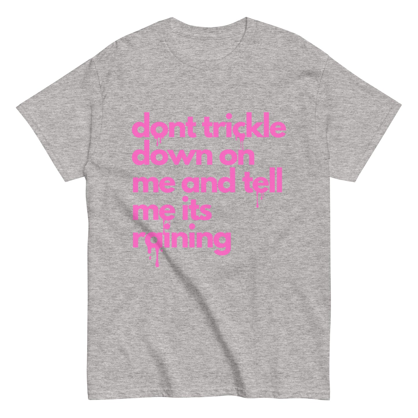 Don't Trickle Down On Me - Womens T-Shirt