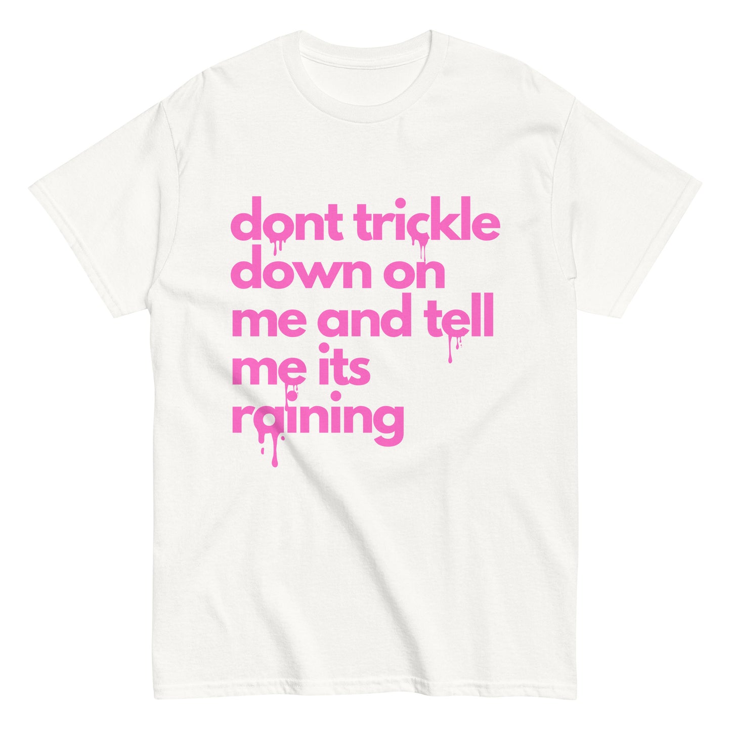 Don't Trickle Down On Me - Womens T-Shirt