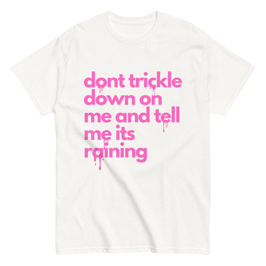Don't Trickle Down On Me - Men's Classic T-Shirt