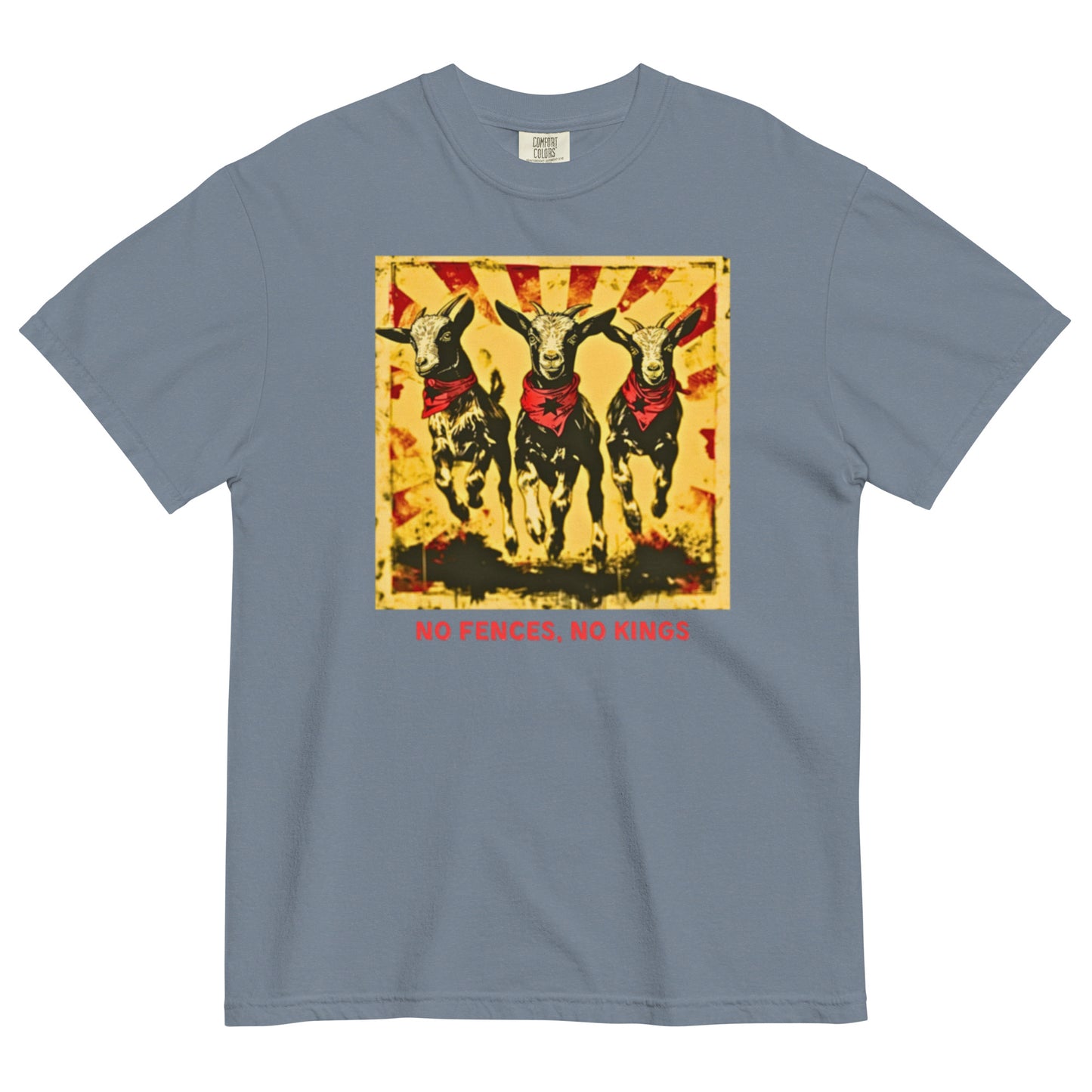 A blue jean colored Comfort Colors 1717 heavyweight t-shirt featuring a "No Fences, No Kings" graphic with three goats in red bandanas and a distressed sunburst background. Below the graphic is bold, red, all-caps text that reads, "NO FENCES, NO KINGS".