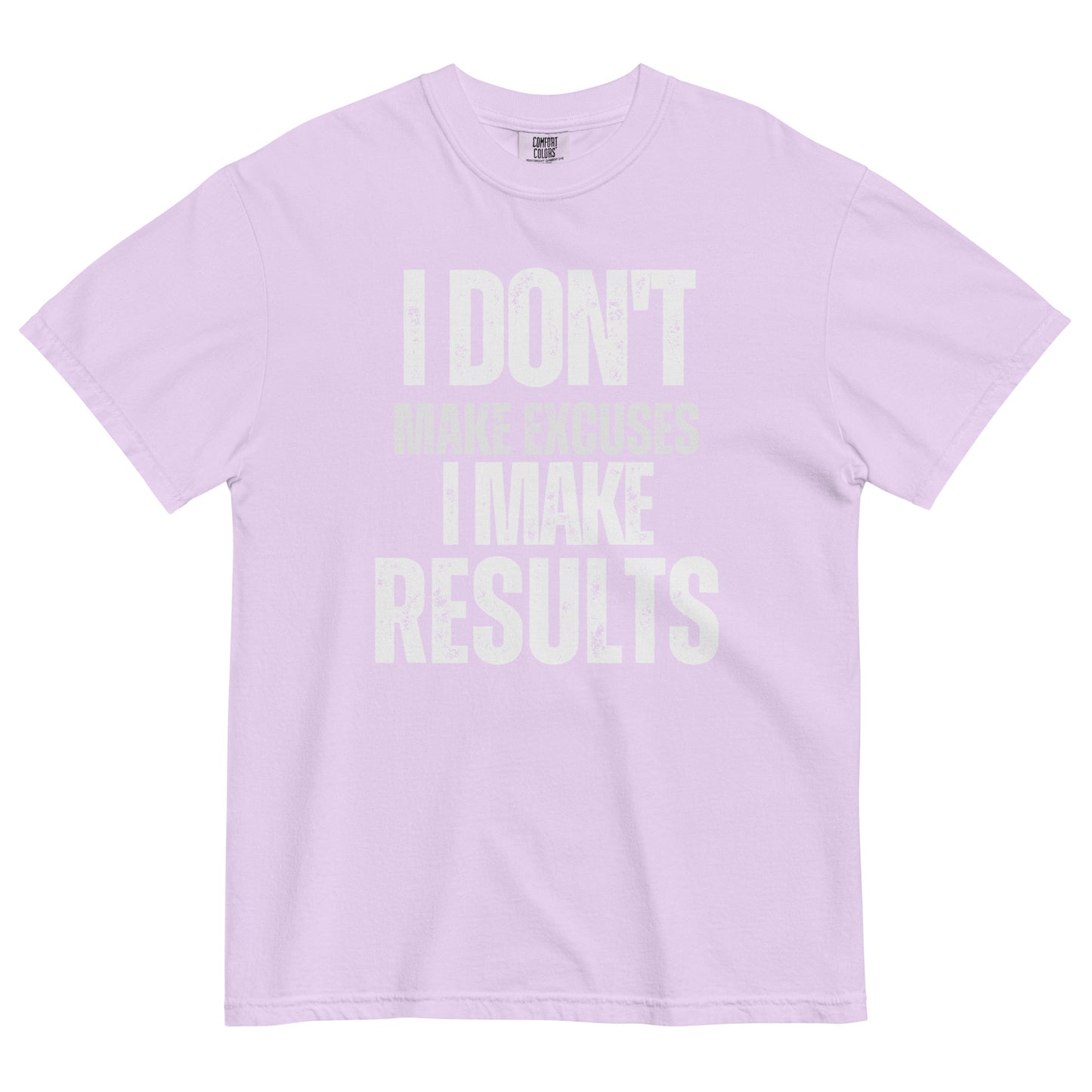 An orchid pink t-shirt with bold, all-caps, distressed text that reads 'I DON'T MAKE EXCUSES I MAKE RESULTS', on a white background.