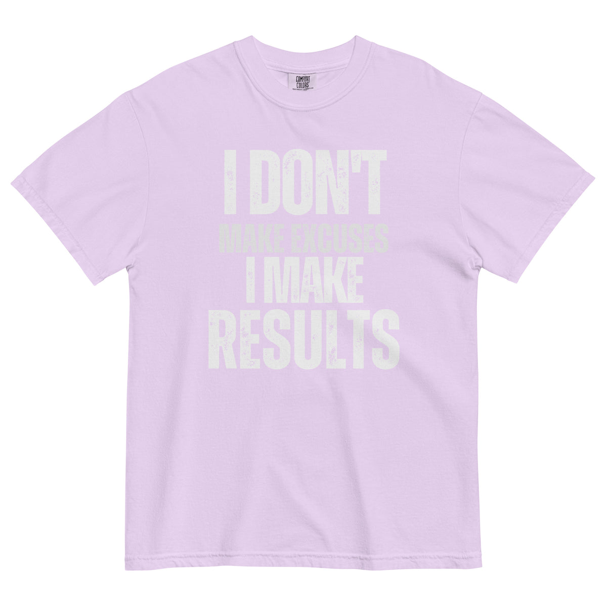 An orchid pink t-shirt with bold, all-caps, distressed text that reads 'I DON'T MAKE EXCUSES I MAKE RESULTS', on a white background.