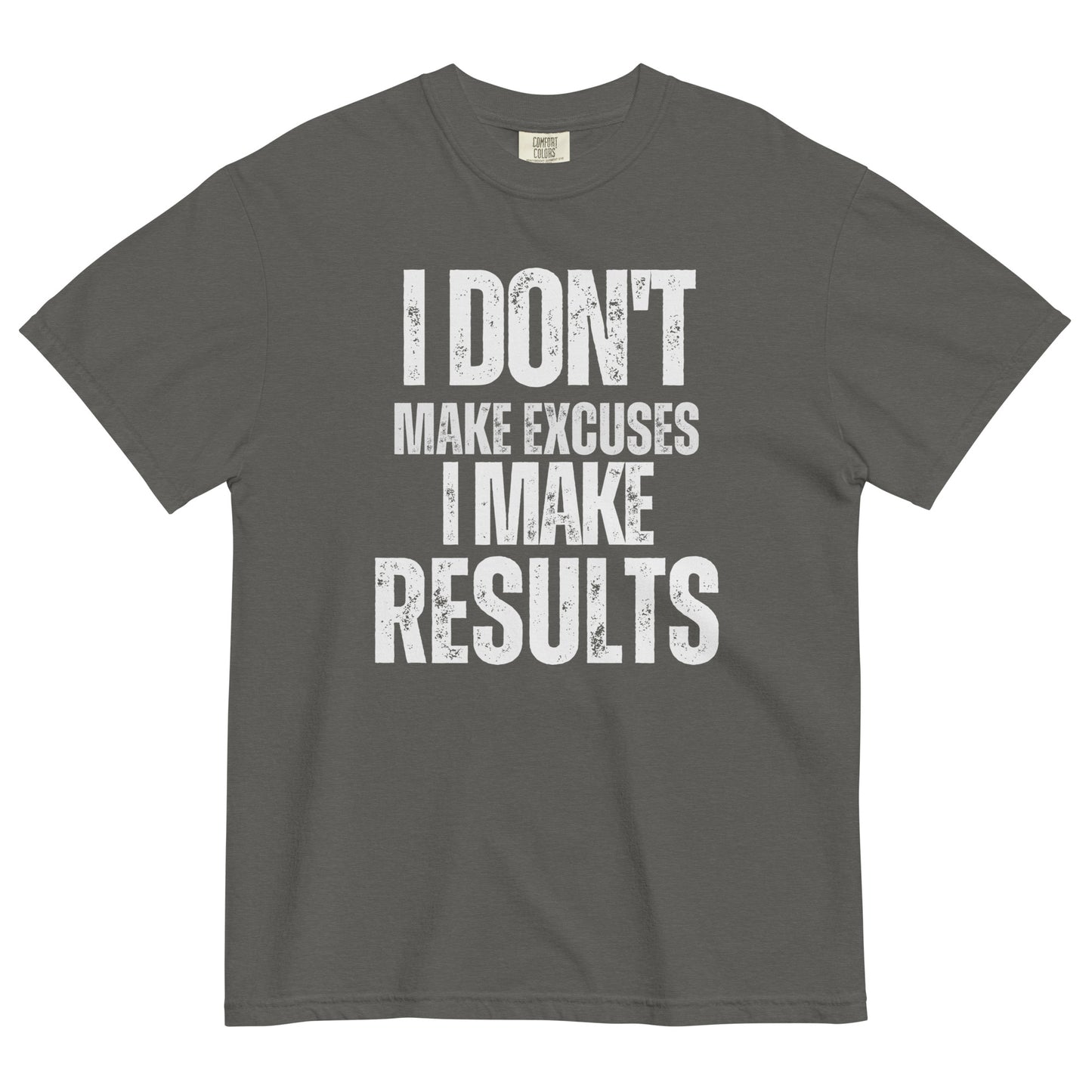 A pepper t-shirt with bold, all-caps, distressed text that reads 'I DON'T MAKE EXCUSES I MAKE RESULTS', on a white background.