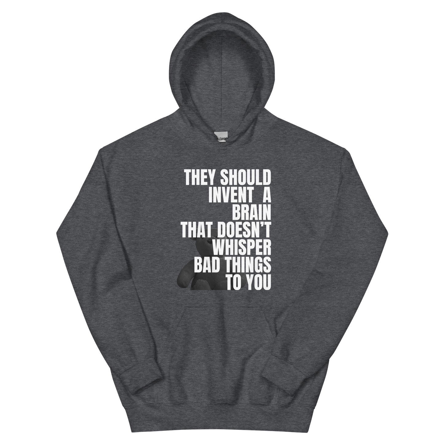 A dark heather women's hoodie featuring the text quote 'They Should Invent A Brain That Doesn't Whisper Bad Things To You' regarding mental health awareness.