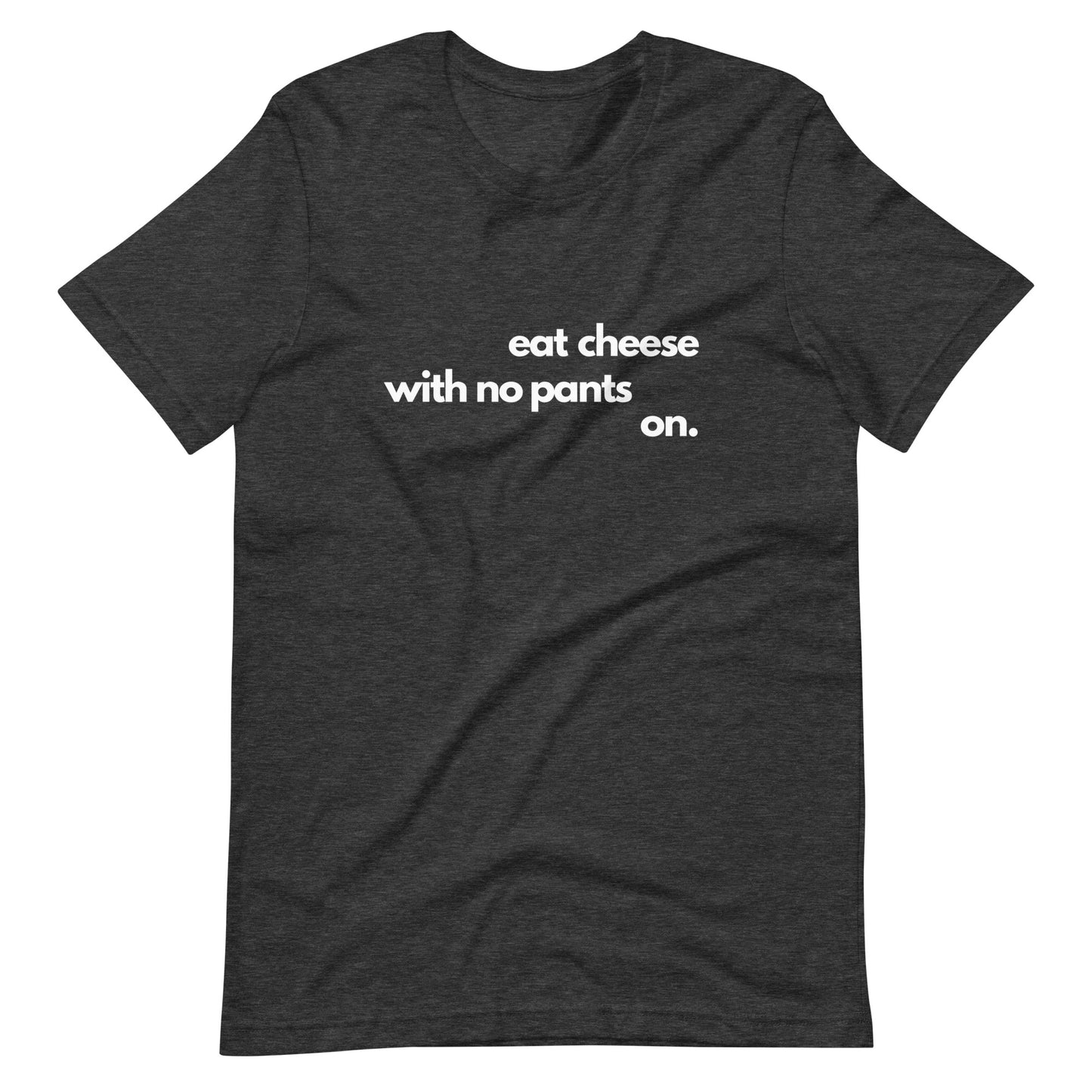 Eat Cheese With No Pants On - Women's T-Shirt