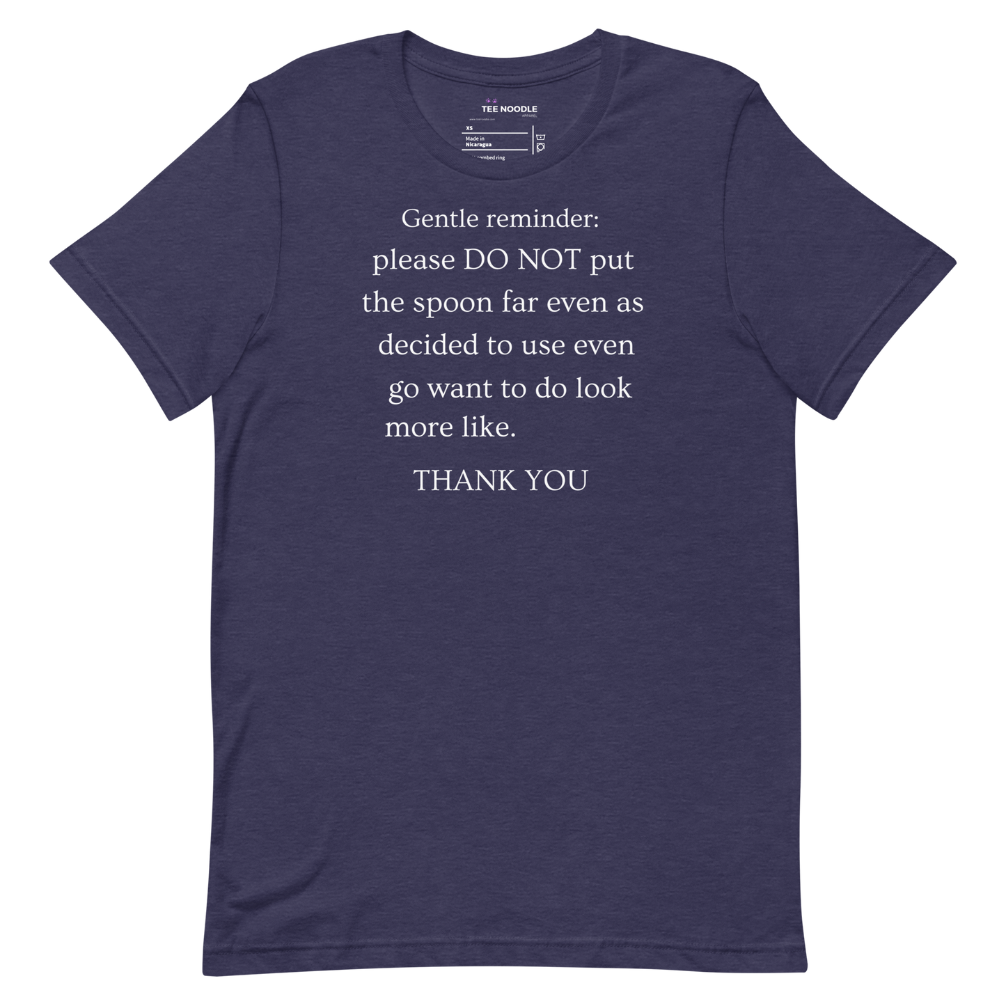 A heather midnight navy men's t-shirt featuring a sign that reads 'Gentle reminder please DO NOT put the spoon far even as decided to use even go want to do look more like THANK YOU'.