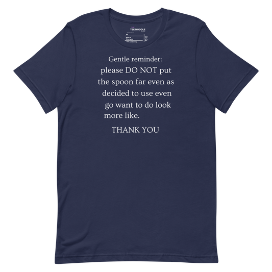 A navy men's t-shirt featuring a sign that reads 'Gentle reminder please DO NOT put the spoon far even as decided to use even go want to do look more like THANK YOU'.