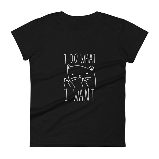 I Do What I Want - Womens Short Sleeve T-Shirt