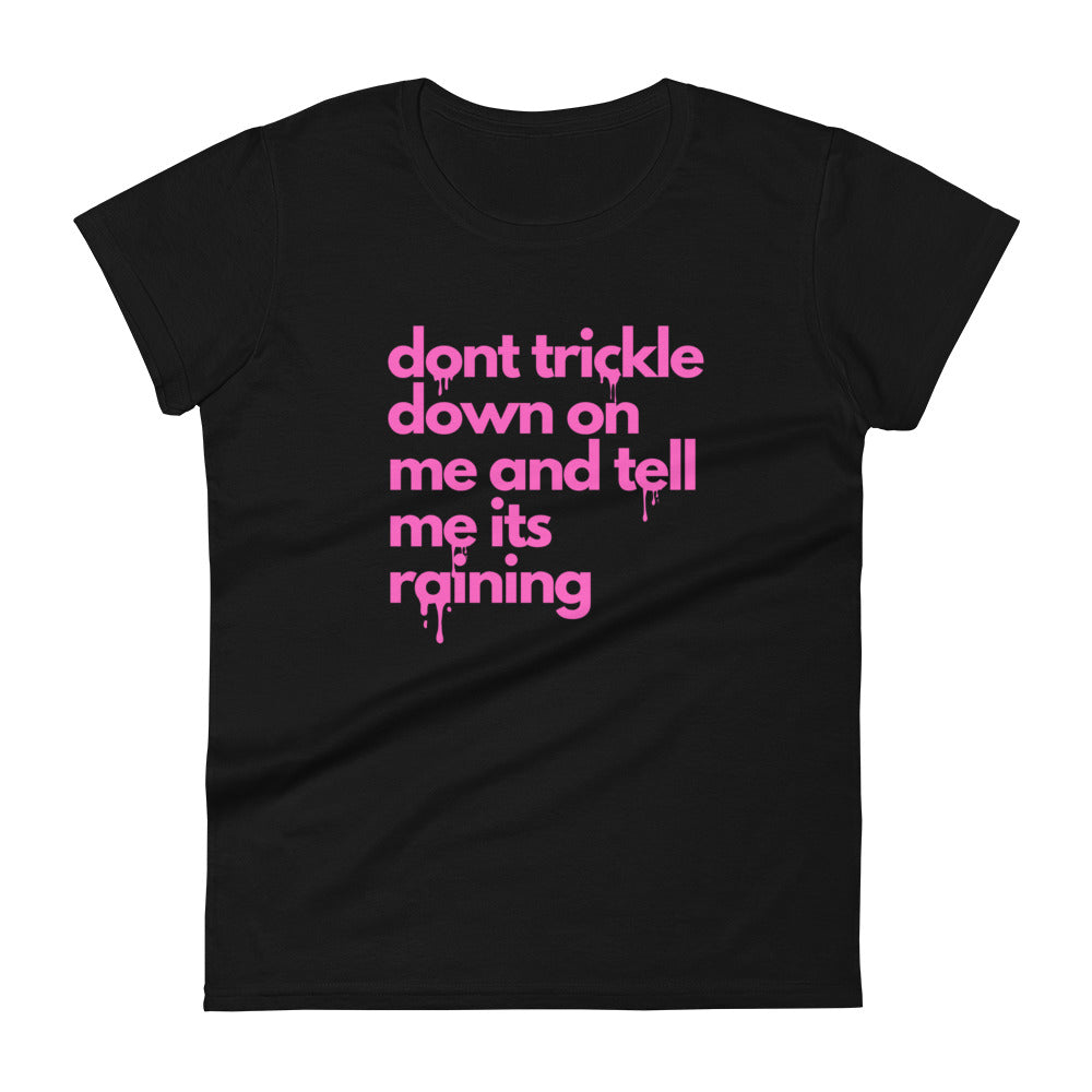 Don't Trickle Down On Me - Women's Short Sleeve T-Shirt