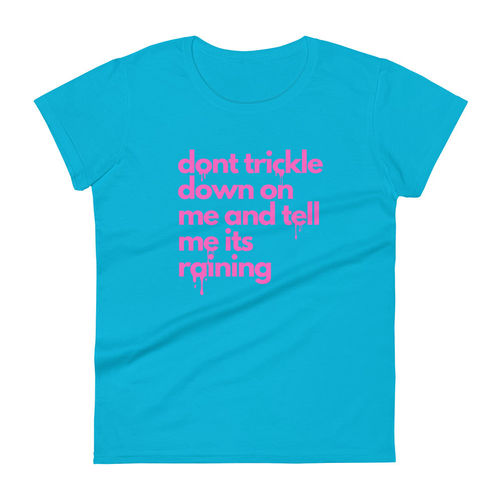 Don't Trickle Down On Me - Women's Short Sleeve T-Shirt