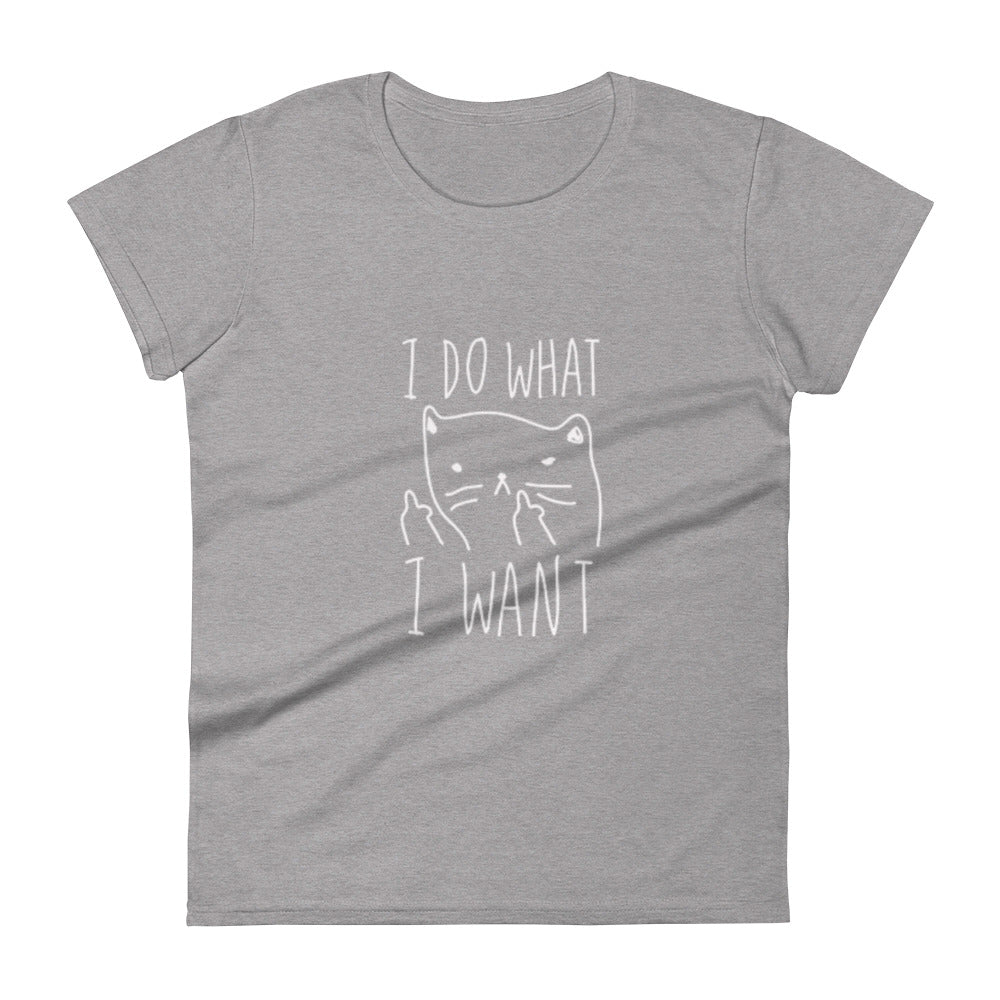 I Do What I Want - Womens Short Sleeve T-Shirt