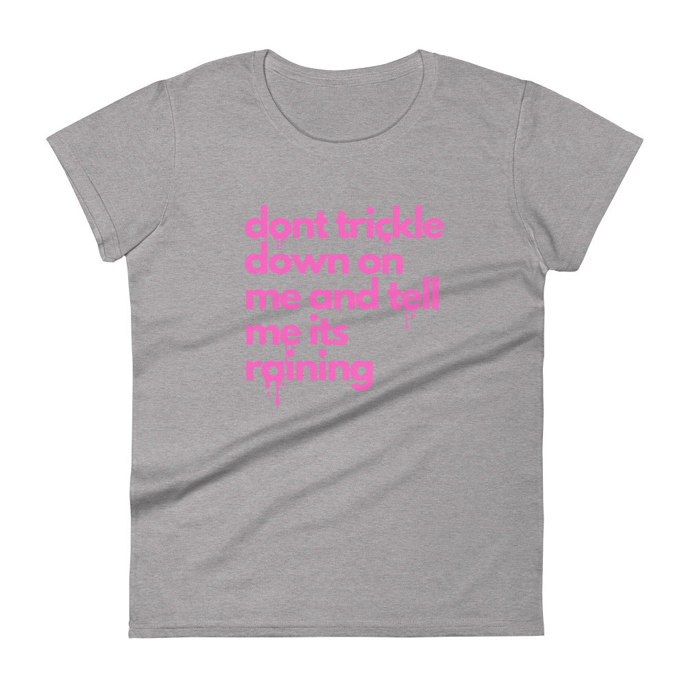 Don't Trickle Down On Me - Women's Short Sleeve T-Shirt