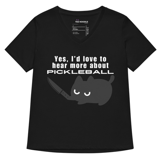 A women's black relaxed v-neck t-shirt featuring a graphic of an angry black cat holding a knife below the sarcastic text: 'Yes, I'd love to hear more about PICKLEBALL'.